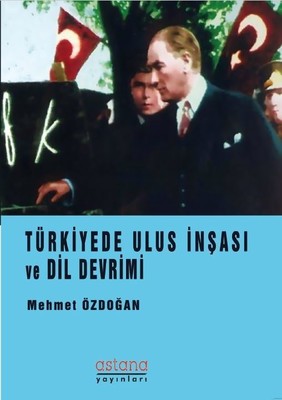 Türkiye'de Ulus İnşası ve Dil Devrimi | Astana Yayınları