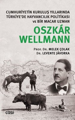 Cumhuriyetin Kuruluş Yıllarında Türkiye'de Hayvancılık Politikası ve Bir Macar Uzmanı Oszkar Wellman | Çizgi Kitapevi