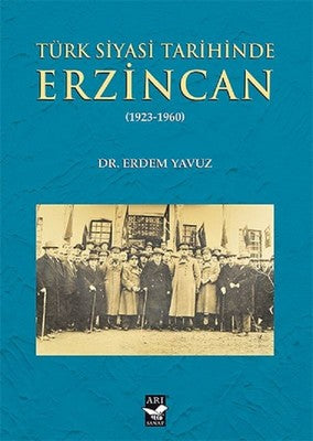 Türk Siyasi Tarihinde Erzincan 1923-1960 | Arı Sanat Yayınevi