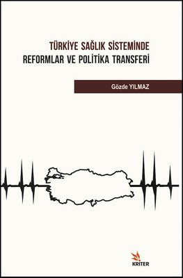 Türkiye Sağlık Sisteminde Reformlar ve Politika Transferi | Kriter