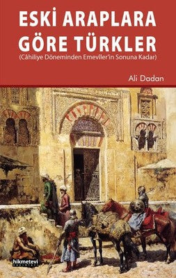 Eski Araplara Göre Türkler | Hikmetevi Yayınları