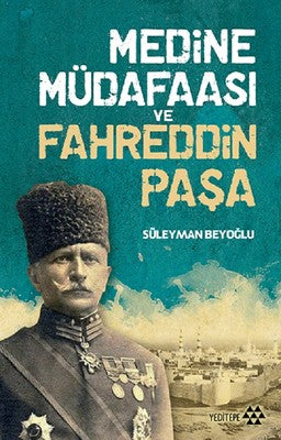 Medine Müdafaası ve Fahreddin Paşa | Yeditepe Yayınevi