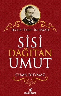 Sisi Dağıtan Umut-Tevfik Fikret'in Hayatı | İskenderiye Yayınları