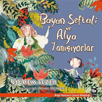 Bayan Şeftali ve Alya Tanışıyorlar | Bilgi Yayınevi