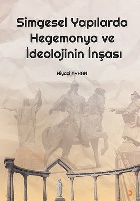 Simgesel Yapılarda Hegemonya ve İdeolojinin İnşası | Cinius