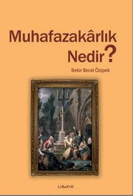 Muhafazakarlık Nedir? | Liberte