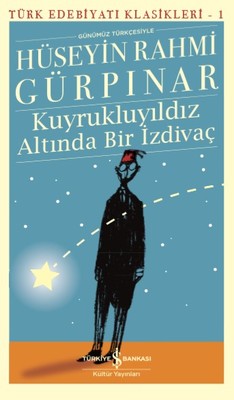 Kuyrukluyıldız Altında Bir İzdivaç-Türk Edebiyat Klasikleri 1 | İş Bankası Kültür Yayınları