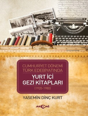 Cumhuriyet Dönemi Türk Edebiyatında Yurt İçi Gezi Kitapları (1920-1980) | Akçağ Yayınları