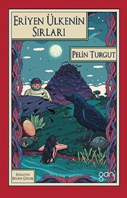 Eriyen Ülkenin Sırları | Ganj Yayınları