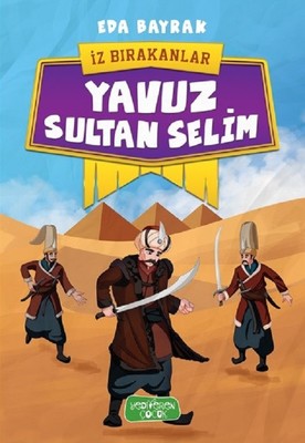 Yavuz Sultan Selim-İz Bırakanlar | Yediveren Çocuk