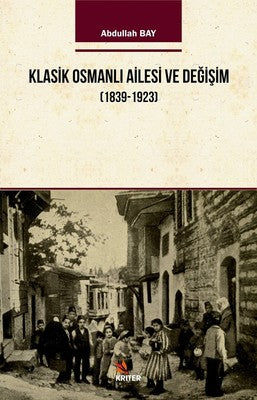 Klasik Osmanlı Ailesi ve Değişim 1939-1923 | Kriter