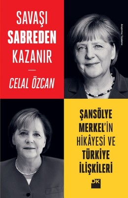 Savaşı Sabreden Kazanır-Şansölye Merkel'in Hikayesi ve Türkiye İlişkileri | Doğan Kitap