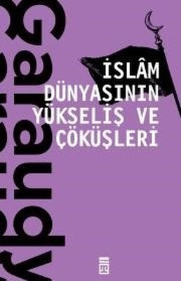 İslam Dünyasının Yükseliş ve Çöküşleri | Timaş Yayınları