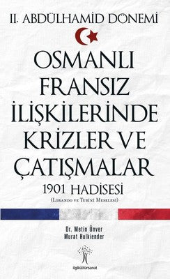 Osmanlı Fransız İlişkilerinde Krizler ve Çatışmalar-1901 Hadisesi | İlgi Kültür Yayınları