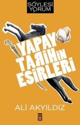 Yapay Tarihin Esirleri | Timaş Yayınları