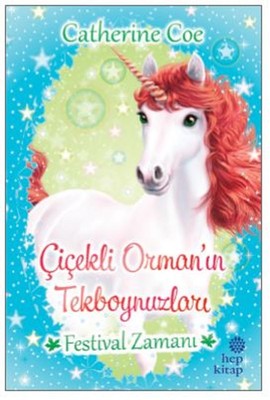 Festival Zamanı-Çiçekli Orman'ın Tekboynuzları | Hep Kitap