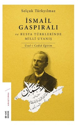 İsmail Gaspıralı ve Rusya Türklerinde Milli Uyanış | Ketebe Yayınları