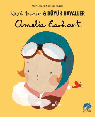 Amelia Earhart-Küçük İnsanlar ve Büyük Hayaller | Martı Yayınları