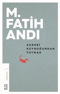 Akrebi Kuyruğundan Tutmak | Ketebe Yayınları