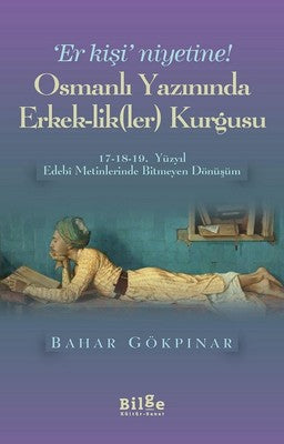 Osmanlı Yazınında Erkeklikler Kurgusu | Bilge Kültür Sanat
