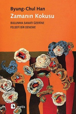 Zamanın Kokusu-Bulunma Sanatı Üzerine Felsefi Bir Deneme | Metis Yayınları