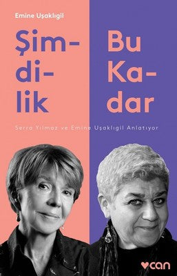 Şimdilik Bu Kadar-Serra Yılmaz ve Emine Uşaklıgil Anlatıyor | Can Yayınları