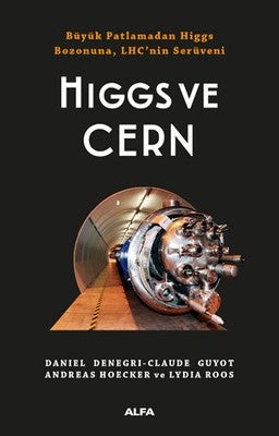 Higgs ve Cern - Büyük Patlamadan Higgs Bozonuna LHC'nin Serüveni | Alfa Yayınları