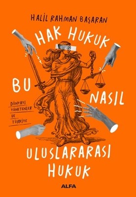 Hak Hukuk-Bu Nasıl Uluslararası Hukuk | Alfa Yayınları