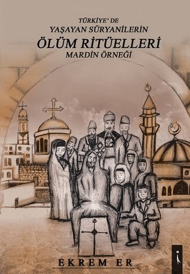 Türkiyede Yaşayan Süryanilerin Ölüm Ritüelleri-Mardin Örneği | İkinci Adam Yayınları