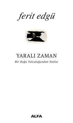 Yaralı Zaman-Bir Doğu Yolculuğundan Notlar | Alfa Yayıncılık