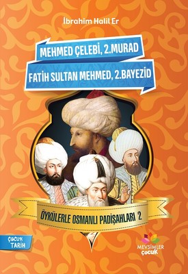 Mehmet Çelebi-2.Murad-Fatih Sultan Mehmed-2.Bayezid-Öykülerle Osmanlı Padişahları 2 | Mevsimler Çocuk