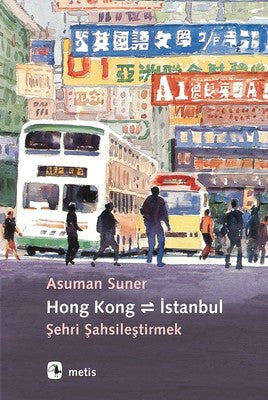 Hong Kong-İstanbul-Şehri Şahsileştirmek | Metis Yayınları