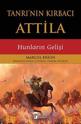 Tanrı'nın Kırbacı Attila-Hunların Gelişi | Parola Yayınları