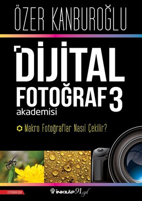Dijital Fotoğraf Akademisi 3-Makro Fotoğraflar Nasıl Çekilir? | İnkılap Yayınları