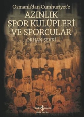 Osmanlı'dan Cumhuriyet'e Azınlık Spor Kulüpleri ve Sporcular | İş Bankası Kültür Yayınları