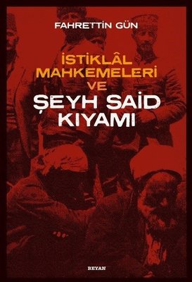İstiklal Mahkemeleri ve Şeyh Said Kıyamı | Beyan Yayınları