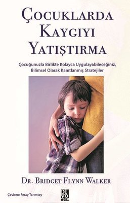 Çocuklarda Kaygıyı Yatıştırma | Diyojen Yayıncılık