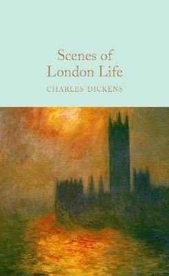 Scenes of London Life: From 'Sketches by Boz' (Macmillan Collector's Library) | Collectors Library