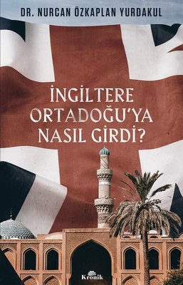 İngiltere Ortadoğu'ya Nasıl Girdi? | Kronik Kitap