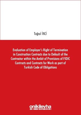 Evaluation of Employer's Right of Termination in Construction Contracts due to Default of the Contra | On İki Levha Yayıncılık
