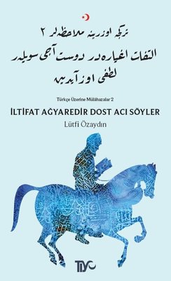İltifat Ağyaredir Dost Acı Söyler-Türkçe Üzerine Mülahazalar 2 | Tiyo Yayınları