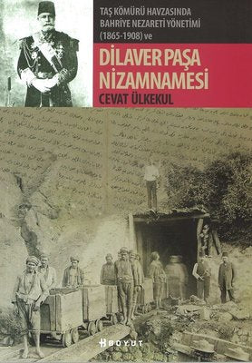 Taş Kömürü Havzasında Bahriye Nezareti Yönetimi 1865-1908 ve Dilaver Paşa Nizamnamesi | Boyut Yayın Grubu