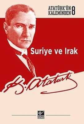 Suriye ve Irak-Atatürk'ün Kaleminden 8 | Kaynak Yayınları