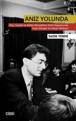 Anız Yolunda-Göç Siyaset ve Kültür Mücadelesi Tarihi Kapsamında Veyis Güngör'ün Hayat Hikayesi | Çizgi Kitapevi