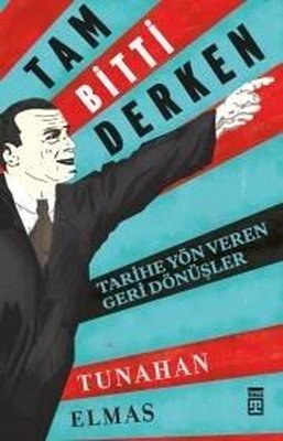 Tam Bitti Derken-Tarihe Yön Veren geri Dönüşler | Timaş Yayınları