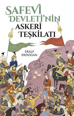 Safevi Devleti'nin Askeri Teşkilatı | Yeditepe Yayınevi