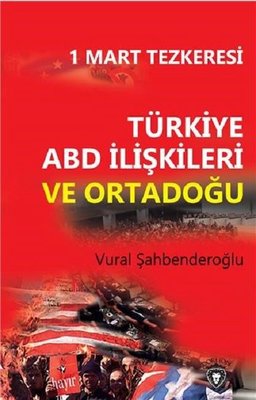 1 Mart Tezkeresi: Türkiye ABD İlişkileri ve Ortadoğu | Dorlion Yayınevi