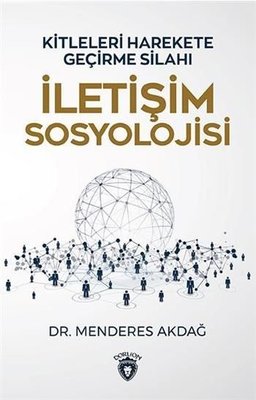 Kitleleri Harekete Geçirme Silahı İletişim Sosyolojisi | Dorlion Yayınevi