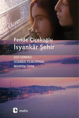 İsyankar Şehir-Gezi Sonrası İstanbul Filmlerinde Mahrem İsyan | Metis Yayınları