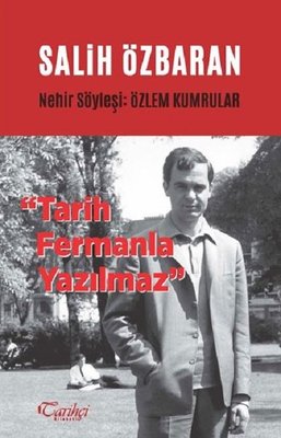 Salih Özbaran-Tarih Fermanla Yazılmaz | Tarihçi Kitabevi